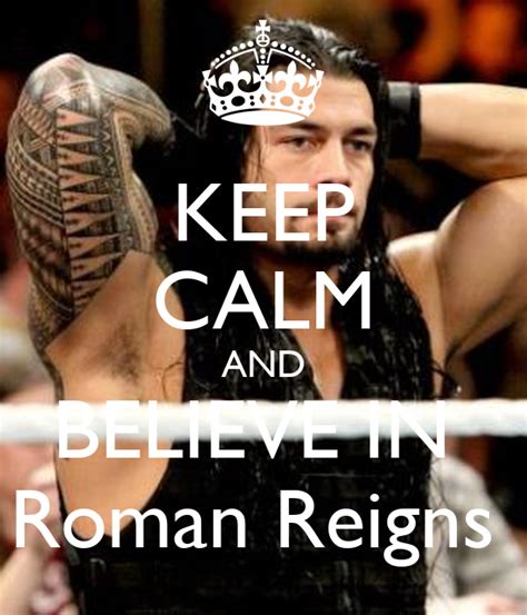 Keep Calm And Believe In Roman Reigns Keep Calm And Carry On Image