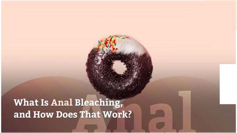 What Is Anal Bleaching And How Does That Work