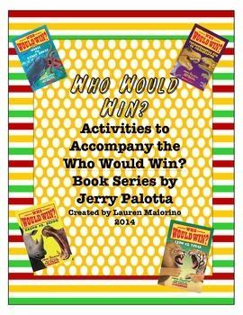 Who would win book seriesby jerry pallottaillustrated by rob bolsterpublished by scholastic incpurchase this book on amazon: Who Would Win? Graphic Organizers to Accompany the Who ...