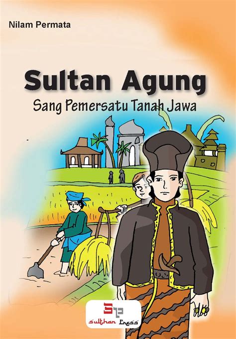 Sultan Agung 1591 1645 Sang Pemersatu Tanah Jawa Sumber Elektronis