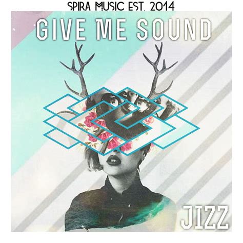 Jizz Give Me Sound Free Download By Spira Music Free Download On Hypeddit