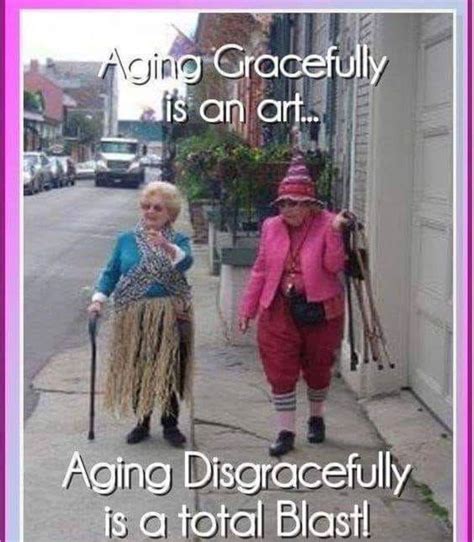 Pin By Sandy Kliment Stark On Old Age Old Lady Humor Birthday Quotes