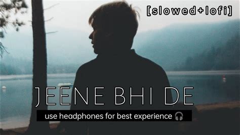 Jeene Bhi De [ Slowed Reverb ] Song By Harish Sagane And Yasser Desai Feelinglove525 27