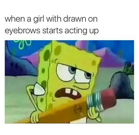 Messed Up Funny Spongebob Memes Fake Eyebrows Spongebob Memes