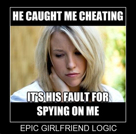 Girlfriend Logic Meme Cheating Girlfriend Women Logic Me As A Girlfriend