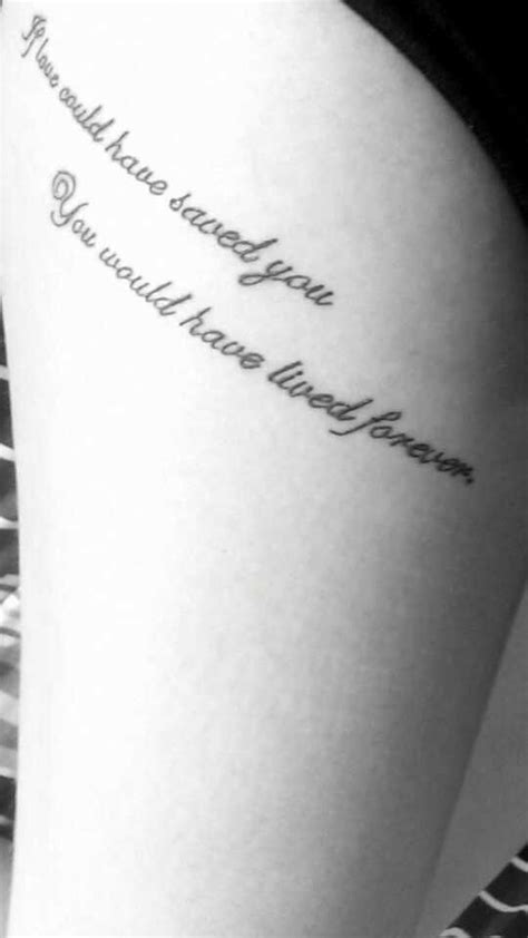 Thigh Tattoo If Love Could Have Saved You You Would Have Lived
