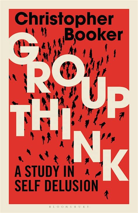 Groupthink A Study In Self Delusion Christopher Booker Bloomsbury