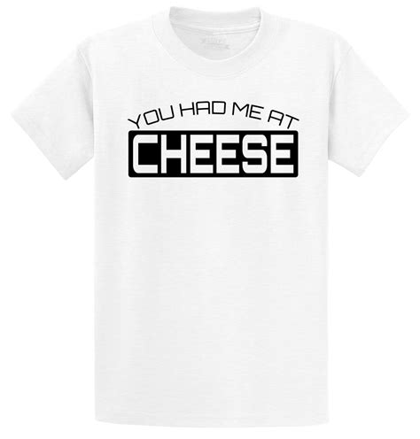 You Had Me At Cheese Funny T Shirt Cheese Lover Dairy Food T Tee S