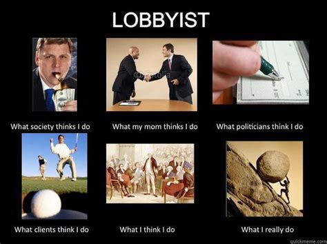 Untitled What A Lobbyist Does Quickmeme