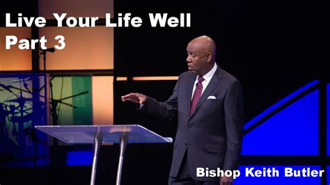 Live Your Life Well Part 3 Bishop Keith Butler July 31 2022 Youtube