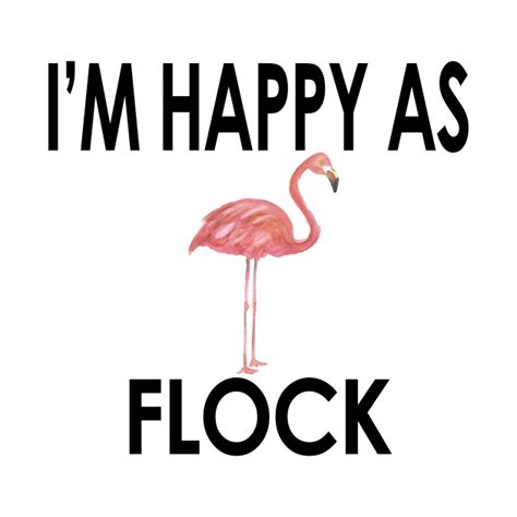 Flamingo Im Happy As Flock Cute And Funny Flamingo Trends Funny
