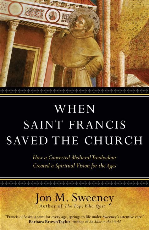 When Saint Francis Saved The Church How A Converted Medieval