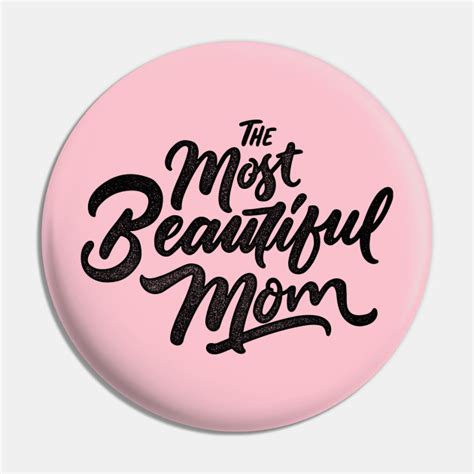 the most beautiful mom mother s day 2023 beautiful mom pin teepublic