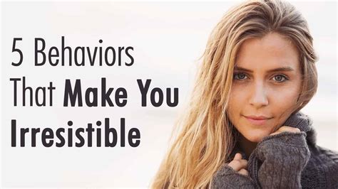 5 Behaviors That Make You Irresistible