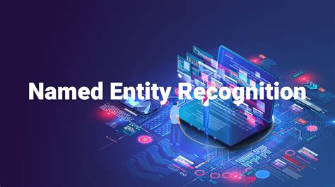 A Comprehensive Guide To Named Entity Recognition Ner