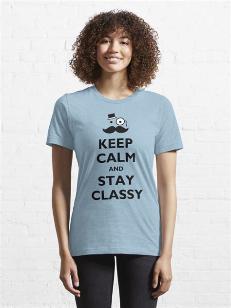Keep Calm And Stay Classy T Shirt For Sale By Snailkeeper Redbubble