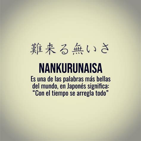 Nankurunaisa Es Una De Las Palabras Más Bellas Del Mundo En Japonés Significa Con El Tiempo