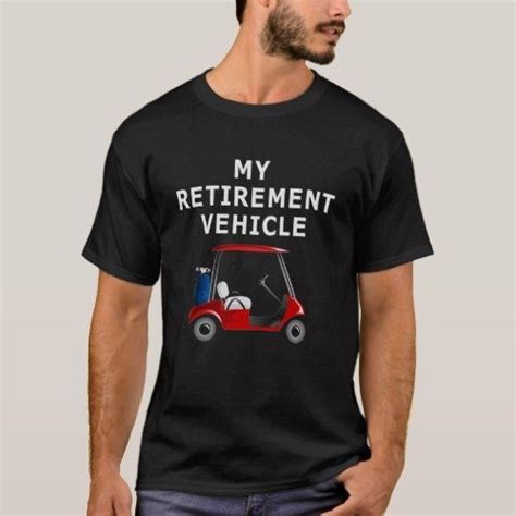 My Retirement Vehicle Funny Golf Cart T Shirt 2910 By Funnytee93 How