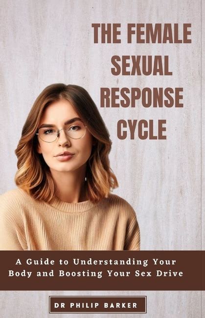 The Female Sexual Response Cycle A Guide To Understanding Your Body And Boosting Your Sex Drive