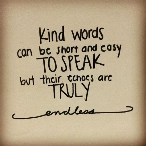 Kind Words Can Be Short And Easy But Their Echoes Are Truly Endless