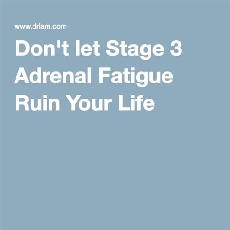 Dont Let Stage 3 Adrenal Fatigue Ruin Your Life Adrenal Fatigue