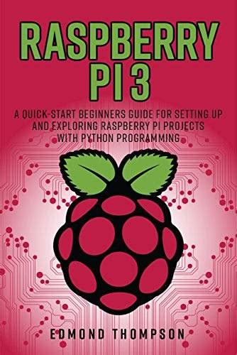 Raspberry Pi 3 A Quick Start Beginners Guide For Setting Up And
