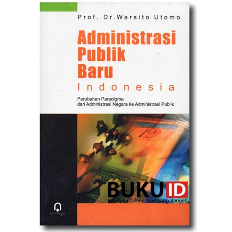 Jual Buku Administrasi Publik Baru Indonesia Perubahan Paradigma Dari Administrasi Negara Ke