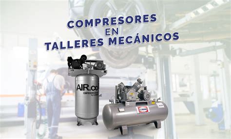 Compresores En Talleres Mecánicos Cbs Compresores
