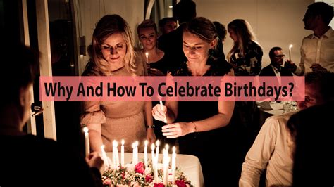 Why And How To Celebrate Birthdays The Tech What