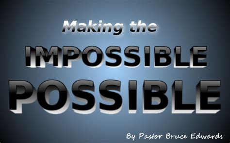 Making The Impossible Possible In 3 Easy Steps