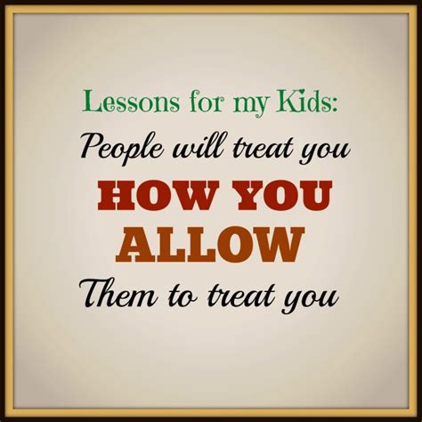 What can you do about it, ignore them too or try to make them treat you right messages to him ,he didn't answered it for once ,what's more ,he was even reletant to received my call.i did not send him message often ,but how could he treat. Lessons For My Kids: People Will Treat You How You Allow ...