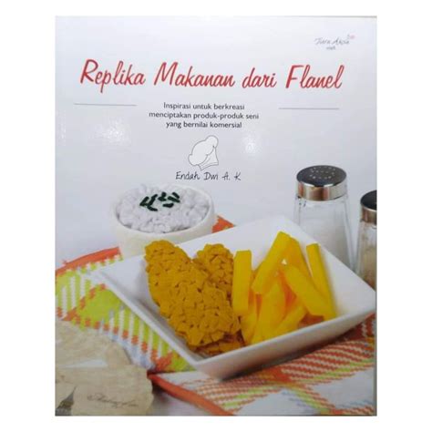 Replika Makanan Dari Kain Flanel Buku Ketrampilan Kerajinan Tangan