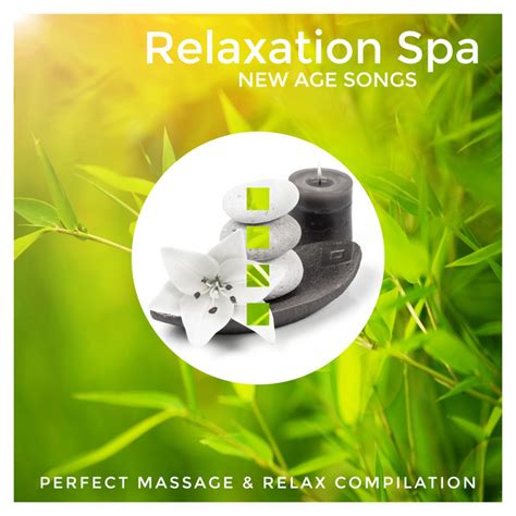 Relaxation Spa New Age Songs Perfect Massage And Relax Compilation Album By New Age Spotify