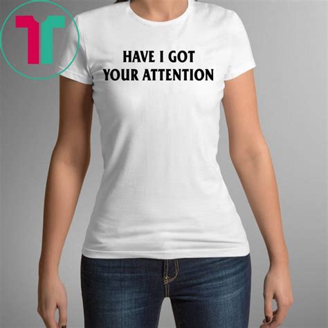 Have I Got Your Attention Shirt Reviewshirts Office