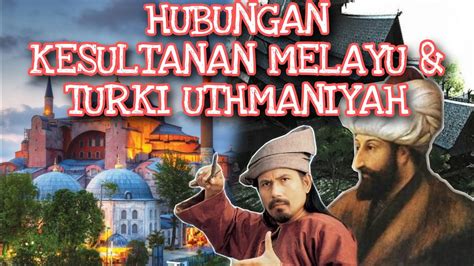 Hubungan Kesultanan Melayu Dan Turki Uthmaniyah Youtube