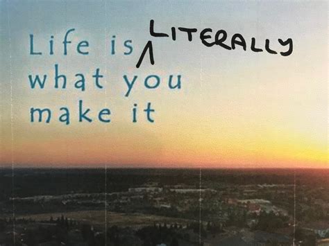Life Is Literally What You Make It Wild Fig Solutions