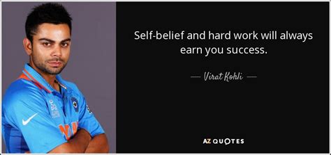 Virat Kohli quote: Self-belief and hard work will always earn you success.