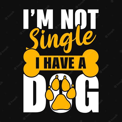 Premium Vector Im Not Single I Have A Dog Dog Quotes T Shirt Or