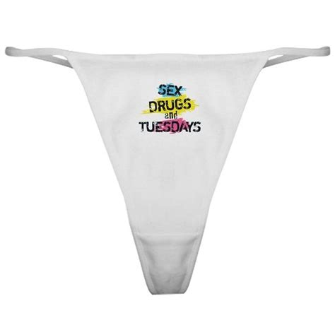 sex drugs and tuesdays classic thong by kippygo cafepress