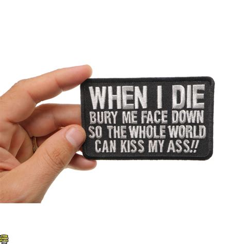 When I Die Bury Me Face Down So The Whole World Can Kiss My Ass Patch Funny Patches Thecheapplace