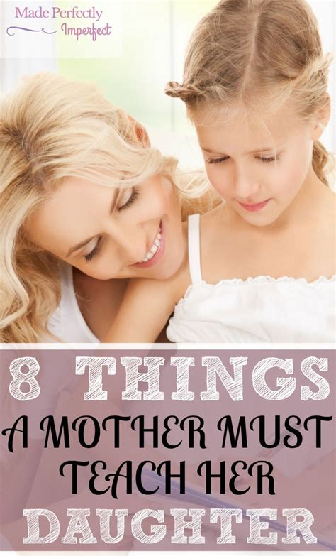 8 things a mother must teach her daughter as mothers we should be using every moment as a