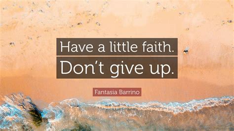 Fantasia Barrino Quote Have A Little Faith Dont Give Up