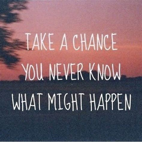 Take A Chance You Never Know What Might Happen Pictures Photos And