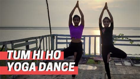 Tum Hi Ho Yoga Dance By Arushi And Debarpita Expressing Passion YouTube