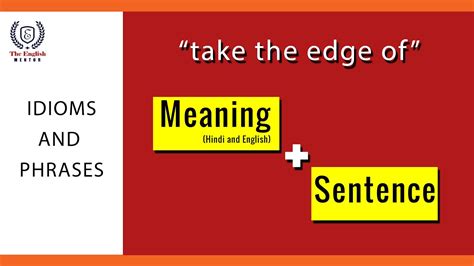 Take The Edge Of Idioms And Phrases Meaning And Sentence Youtube