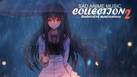 Sad Anime Music Collection 2 Underrated Masterpieces Youtube