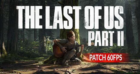 The Last Of Us 2 Est Maintenant En 60 Fps Sur Ps5 Grâce à La Mise à