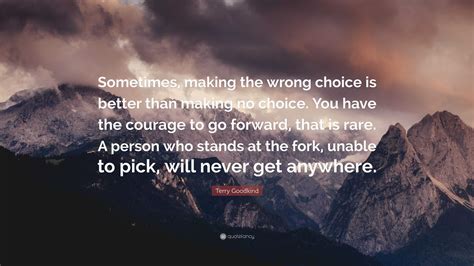 Terry Goodkind Quote “sometimes Making The Wrong Choice Is Better