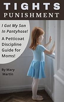 Tights Punishment I Got My Son In Pantyhose A Petticoat Discipline Guide For Moms EBook