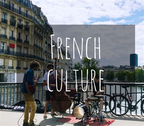 French Culture 56 Facts About Art Dining Music And More Snippets Of